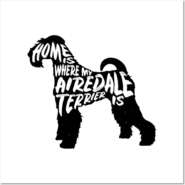 Airedale Terrier, Home Is Where My Wall Art by Rumble Dog Tees